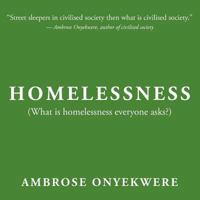 Homelessness: What is homelessness everyone asks? 1467001953 Book Cover