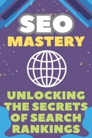 SEO Mastery: Unlocking the Secrets of Search Rankings B0FBL64JHY Book Cover