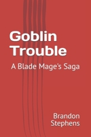 Goblin Trouble: A Blade Mage's Saga B0DQY952G6 Book Cover