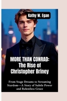 MORE THAN CONRAD–THE RISE OF CHRISTOPHER BRINEY: From Stage Dreams to Streaming Stardom—A Story of Subtle Power and Relentless Grace B0FLD52BVV Book Cover
