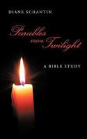 Parables From Twilight: A Bible Study 1438977573 Book Cover