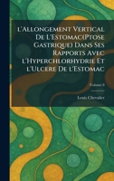 L'allongement vertical de l'Estomac(Ptose gastrique) dans ses rapports avec l'Hyperchlorhydrie et l'Ulcere de l'Estomac (French Edition) 1025771567 Book Cover