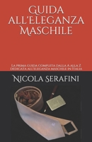 Guida all'Eleganza Maschile: La prima guida completa dalla A alla Z dedicata all'eleganza maschile in Italia (Italian Edition) 1717821413 Book Cover