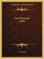 Fürst Bismarck: Regesten zu einer wissenschaftlichen Biographie des ersten Deutschen Reichskanzlers. 102261892X Book Cover