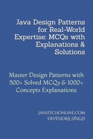 Java Design Patterns for Real-World Expertise: MCQs with Explanations & Solutions: Master Design Patterns with 500+ Solved MCQs & 1000+ Concepts Explanations B0F5B6PL8L Book Cover