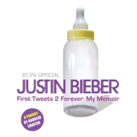 Justin Bieber: First Tweets 2 Forever: My Memoir: A Parody 1949769356 Book Cover