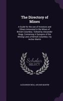 The Directory of Mines: A Guide for the Use of Investors and Others Interested in the Mines of British Columbia / Edited by Alexander Begg. Containing a Synopsis of the Mining Laws of British Columbia 1175553867 Book Cover