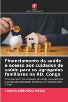 Financiamento da saúde e acesso aos cuidados de saúde para os agregados familiares na RD. Congo (Portuguese Edition) 6207886925 Book Cover