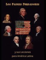 Los Padres Fundadores y sus lecciones para America Latina 1539335054 Book Cover