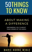 50 Things to Know About Making a Difference: Empowering you to impact your corner of the world B08Z5G15Y2 Book Cover