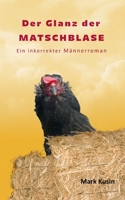Der Glanz der Matschblase: Ein inkorrekter Männerroman (German Edition) 375342028X Book Cover