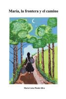 Maria, la frontera y el camino 1481051407 Book Cover