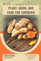 Plant, Grow, and Care For Turmeric: Guide and overview B0CRQC7ZC9 Book Cover