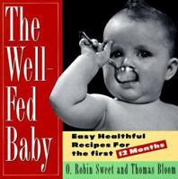 The Well-Fed Baby: Easy Healthful Recipes for the First 12 Months 0020453701 Book Cover