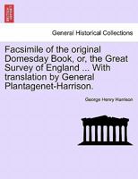 Facsimile of the original Domesday Book, or, the Great Survey of England ... With translation by General Plantagenet-Harrison. 1241600341 Book Cover