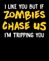I Like You But If Zombies Chase Us I'm Tripping You: If Zombies Chase Us I'm Tripping You 2020-2021 Weekly Planner & Gratitude Journal (110 Pages, 8" ... Moments of Thankfulness & To Do Lists 1675956847 Book Cover