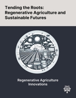 Tending the Roots: Regenerative Agriculture and Sustainable Futures 1022897578 Book Cover