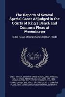 The reports of several special cases adjudged in the courts of King's bench and Common pleas at Westminster: in the reign of King Charles II [1667-1684] 1377061620 Book Cover
