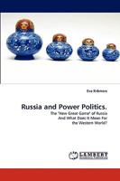 Russia and Power Politics.: The "New Great Game" of Russia And What Does It Mean For the Western World? 3838373855 Book Cover