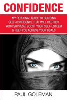 Confidence Code: An Easy and Step-By-Step Approach to Overcome Self-Doubt & Low Self-Esteem 1548247367 Book Cover