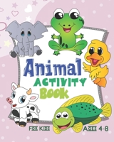 Animal Activity Book For Kids Ages 4-8: Activity Book Featuring Animals Of All Kinds, Jungle Animals, Cute Pets, And More 1697796400 Book Cover