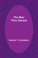 The Man Thou Gavest 1499740379 Book Cover