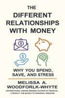 The Different Relationships With Money: Why You Spend, Save, and Stress: Why You Spend, Save, and Stress B0GRLB7BNL Book Cover