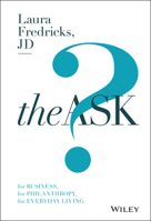The Ask: How to Ask for Support for Your Nonprofit Cause, Creative Project, or Business Venture 1119374499 Book Cover