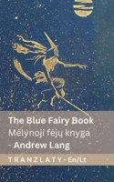 The Blue Fairy Book / Melynoji feju knyga (1/4): Tranzlaty English Lietuviu (Lithuanian Edition) 3693682704 Book Cover