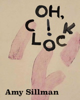 Amy Sillman: Oh, Clock! 3753306983 Book Cover