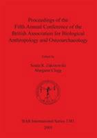Proceedings of the Fifth Annual Conference of the British Association for Biological Anthropology and Osteoarchaeology 1841718238 Book Cover