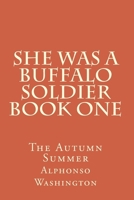 She Was A Buffalo Soldier Book One: The Autumn Summer 1726276171 Book Cover