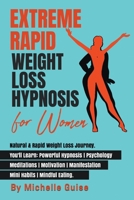 Extreme Rapid Weight Loss Hypnosis for Women: Natural & Rapid Weight Loss Journey. You'll Learn: Powerful Hypnosis - Psychology - Meditation - Motivation - Manifestation - Mini Habits - Mindful Eating B09LGVZ7Y9 Book Cover