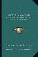 God Unknown: A Study Of The Address Of St. Paul At Athens (1920) 1104756242 Book Cover