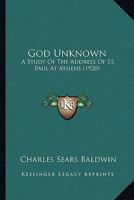 God Unknown: A Study Of The Address Of St. Paul At Athens (1920) 1166015246 Book Cover