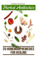 Herbal Antibiotics: 25 Homemade Remedies for Healing 1986655792 Book Cover