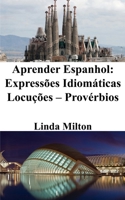 Aprender Espanhol: Expressões Idiomáticas - Locuções - Provérbios (Portuguese Edition) B0CLBYNDB8 Book Cover