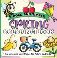 Bold and Simple Spring Coloring Book: 50 Cute and Easy Pages for Adults and Kids (Bold and Simple Coloring Books) 1960796127 Book Cover