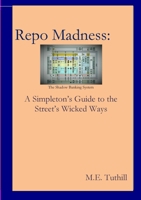 Repo Madness: A Simpleton's Guide to the Street's Wicked Ways 1312765550 Book Cover