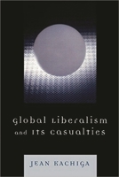 Global Liberalism and Its Casualties 0761840036 Book Cover