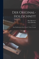 Der Original-Holzschnitt; Eine Einf�hrung in Sein Wesen U. Seine Technik 1018600272 Book Cover