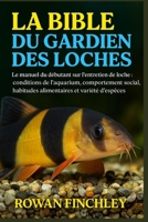LA BIBLE DU GARDIEN DES LOCHES: Le manuel du débutant sur l'entretien de la loche : conditions de l'aquarium, comportement social, habitudes alimentaires et variété d'espèces (French Edition) B0FNWH31Q9 Book Cover