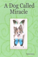 A Dog Called Miracle 0557584698 Book Cover