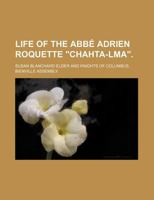 Life of the ABBE Adrien Roquette Chahta-Lma. 1235863964 Book Cover