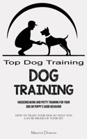 Dog Training: Housebreaking and Potty Training for Your Dog or Puppy's Good Behavior (How To Train Your Dog So That You Can Be Proud 183787347X Book Cover