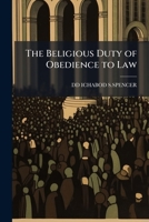 The Beligious Duty of Obedience to Law: Sermon, Pcencheu in the Secoteu Presbyterian Church 114972305X Book Cover