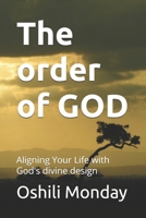 The order of GOD: Aligning Your Life with God's divine design B0GT87M2D7 Book Cover