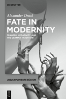 Fate in Modernity: Tragedy, Negativity, and the German Tradition (Undisziplinierte Bücher) 3119147982 Book Cover