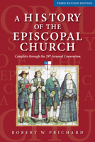 History of the Episcopal Church - Third Revised Edition: Complete through the 78th General Convention 1640657274 Book Cover