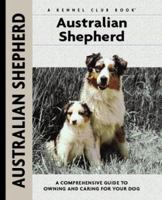 Australian Shepherd: A Comprehensive Guide to Owning and Caring for Your Dog (Kennel Club Dog Breed Series) 1593782799 Book Cover